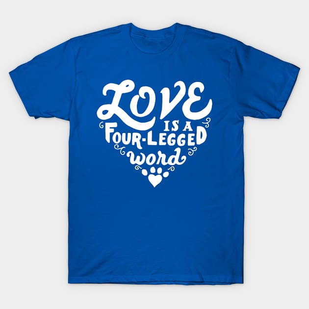 Love Is A Four-Legged Word... T-Shirt by veerkun